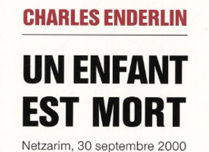 Review by Nidra Poller on Charles Enderlin’s Book – Un Enfant Est Mort: Netzarim, 30 Septembre 2000
